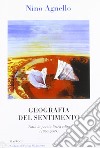 Geografia del sentimento. Tutta la poesia lirica edita (1960-2009) libro di Agnello Nino