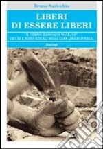 Liberi di essere liberi. Il tempio massonico «svelato» vecchi e nuovi rituali nella gran loggia d'Italia libro