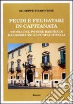 Feudi e feudatari in Capitanata. Storia del potere baronale dai normanni all'Unità d'Italia libro