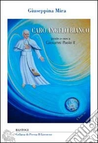 Caro Angelo Bianco. Parole in versi a Giovanni Paolo II libro