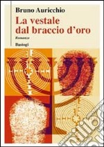 La vestale dal braccio d'oro libro