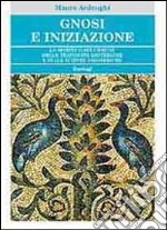 Gnosi e iniziazione. La spiritualità comune delle tradizioni esoteriche e delle scienze esoteriche