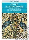 Gnosi e iniziazione. La spiritualità comune delle tradizioni esoteriche e delle scienze esoteriche libro