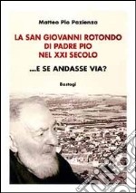 La San Giovanni Rotondo di padre Pio nel XXI secolo... E se andasse via? libro