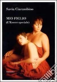 Mio figlio (l'essere speciale) libro