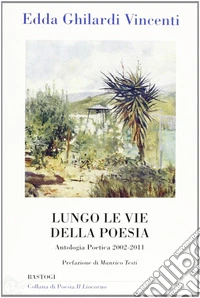 Lungo le vie della poesia. Antologia poetica 2002-2011 libro