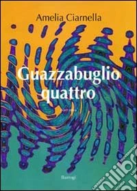 Guazzabuglio quattro