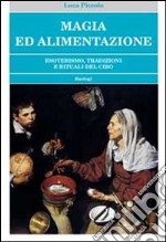 Magia ed alimentazione. Esoterismo, tradizioni e rituali del cibo libro