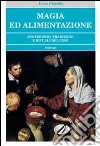 Magia ed alimentazione. Esoterismo, tradizioni e rituali del cibo libro