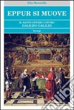 Eppur si muove. Il Santo Uffizio contro Galileo Galilei