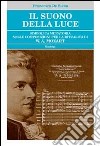 Il suono della luce. Simbolica muratoria nelle composizioni per la ritualità di W. A. Mozart libro di De Siena Francesco