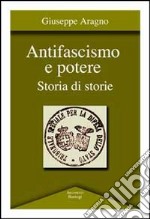 Antifascismo e potere. Storia di storie libro