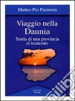 Viaggio nella Daunia. Storia di una provincia al tramonto libro