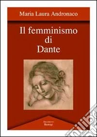 Il femminismo di Dante libro