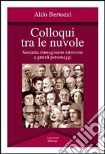 Colloqui tra le nuvole. Sessanta immaginarie interviste a grandi personaggi libro