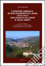 L'insigne abbazia di San Giovanni in Lamis detta poi di San Marco in Lamis e i suoi abati. Le origini e longobardi note storiche e documenti libro