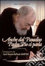 Anche dal paradiso Padre Pio ci parla. Arcani messaggi dal mondo dei giusti