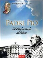 Padre Pio dal confessionale all'altare libro