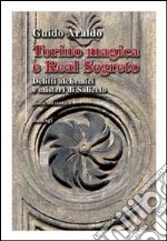 Torino magica e real segreto. Delitti alchemici e misteri di Saliceto libro