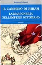 Il cammino di Hiram. La massoneria nell'impero ottomano libro