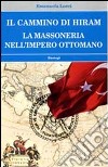 Il cammino di Hiram. La massoneria nell'impero ottomano libro