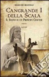 Cangrande I della Scala. Il sogno di un principe cortese libro di Brunelli Maurizio