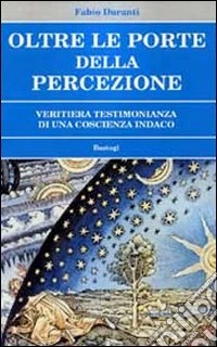 Oltre le porte della percezione. Veritiera testimonianza di una coscienza indaco libro