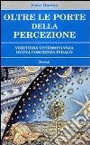 Oltre le porte della percezione. Veritiera testimonianza di una coscienza indaco libro