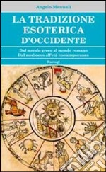 La tradizione esoterica d'Occidente. Dal mondo greco al mondo romano. Dal Medioevo all'età contemporanea libro