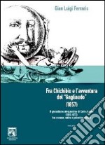 Fra Chichibio e l'avventura del «Gagliaudo» (1857). Il giornalismo alessandrino di Carlo A-Valle (1815-1879) libro