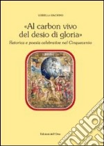 Al carbon vivo del desio di gloria. Retorica e poesia celebrativa del Cinquecento