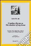 L'ombra dla me ca. Documenti dell'emigrazione fubinese-The shadow of my home. Documents of the fubinese emigration. Ediz. bilingue libro