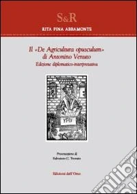 Il «De agricultura opusculum» di Antonio Venuto. Edizione diplomatico-interpretativa libro