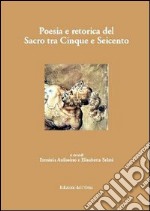 Poesia e retorica del sacro tra cinque e Seicento libro