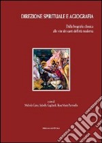 Direzione spirituale e agiografia. Dalla biografia classica alle vite dei santi dell'età moderna libro