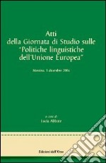 Atti della Giornata di studi sulle politiche linguistiche dell'Unione Europea libro