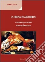 La sirena di Archimede. Etnolinguistica comparata e tradizione preplatonica libro