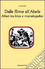 Dalle «Rime» all'«Abele». Alfieri tra lirica e 'tramelogedia' libro