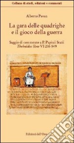 La gara delle quadrighe e il gioco della guerra. Saggio di commentao a «P. Papinii statii thebaidos liber VI 238-549» libro