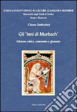 Gli inni di Murbach, commento e glossario. Ediz. multilingue