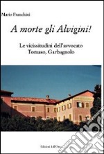 A morte gli Alvigini! Le vicissitudini dell'avvocato Tomaso, Garbagnano libro