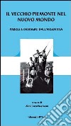 Il vecchio Piemonte nel nuovo mondo. Parole e immagini dell'Argentina. Ediz. illustrata libro