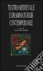 Teatro Medievale e drammaturgie contemporanee. Atti del XIII Convegno internazionale (Rocco Grimalda, 20-21 settembre 2008) libro