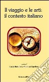 Il viaggio e le arti. Il contesto italiano libro