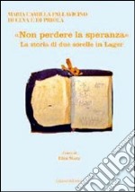 «Non perdere la speranza». La storia di due sorelle in lager