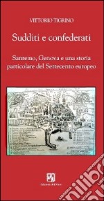 Sudditi e confederati. Sanremo, Genova e una storia particolare del Settecento europeo