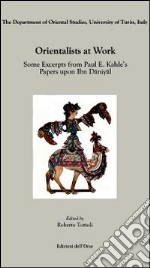 Orientalists at work. Some excerpts from Paul E. Kahle's papers upon ibn daniyal. Ediz. multilingue libro