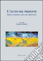 L'acuto del presente. Poesia e poetiche a metà del Novecento libro