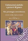 Elaborazioni poetiche e percorsi di genere. Miti, personaggi e storie letterarie. Studi in onore di Dario Cecchetti. Ediz. multilingue libro di Mastroianni M. (cur.)