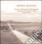 Michele Francone. Percorso nella guerra civile spagnola-El camin en la guerra civil (1937-1939). Ediz. bilingue libro